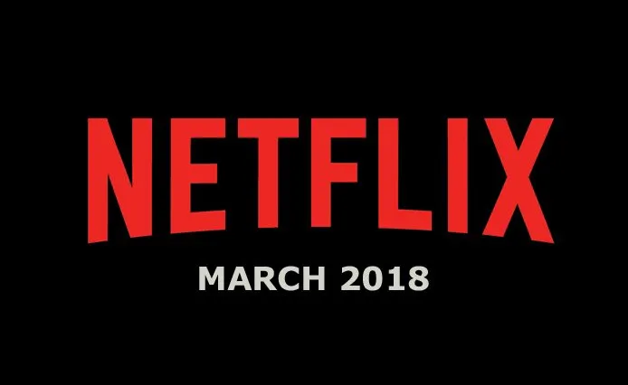 Netflix March 2018 Movie and TV Titles Announced