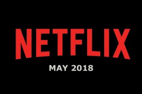 Netflix May 2018 Movie and TV Titles Announced