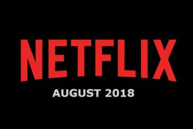 New Netflix August 2018 Movie and TV Titles Announced