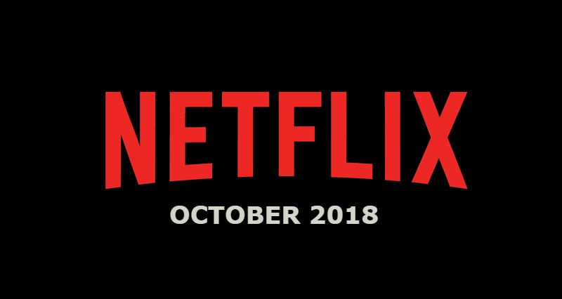 New Netflix October 2018 Movie and TV Titles Announced