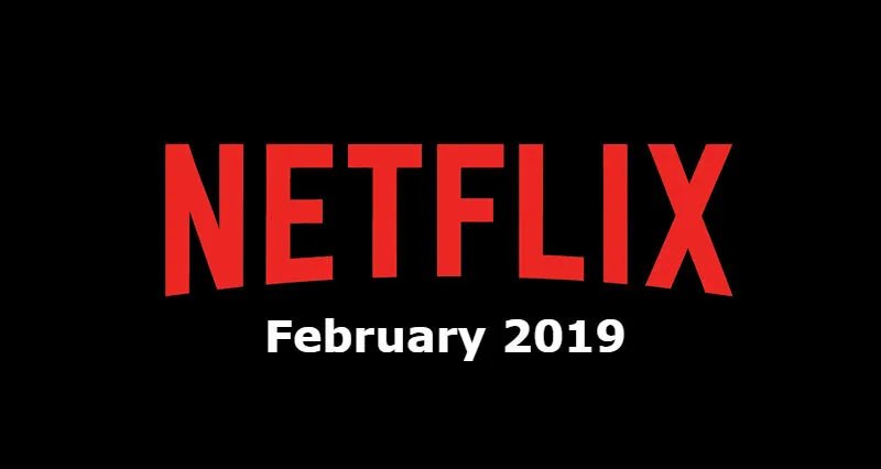 New Netflix February 2019 Movie and TV Titles Announced