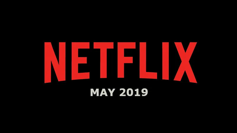 New Netflix May 2019 Movie and TV Titles Announced