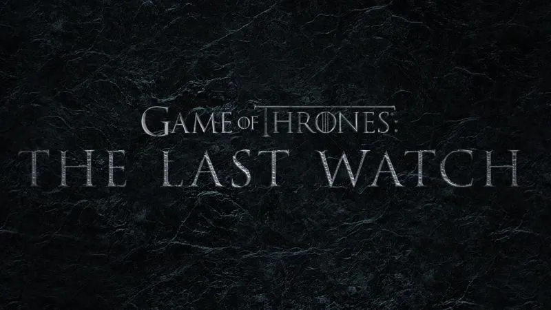 Game of Thrones: The Last Watch Trailer Prepares for The End