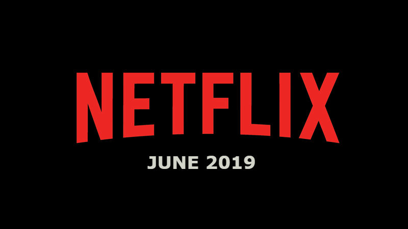 New Netflix June 2019 Movie and TV Titles Announced