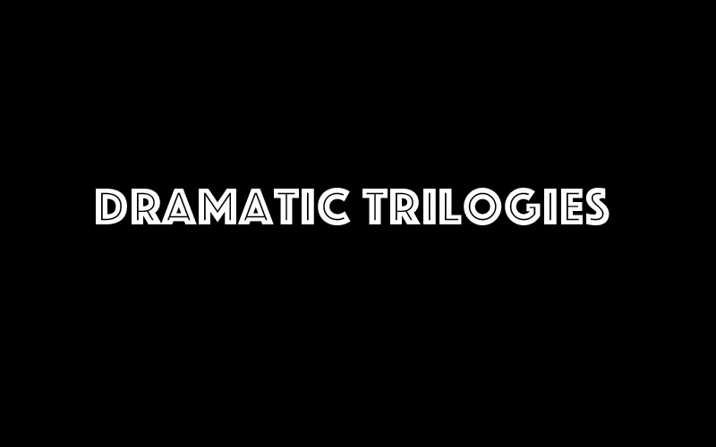 DRAMATIC TRILOGIES